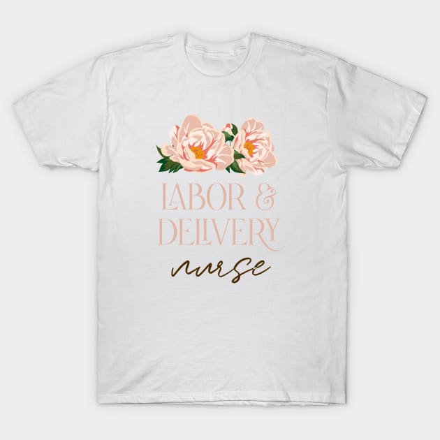 Labor and Delivery Nurse - boho wild rose Design T-Shirt by best-vibes-only